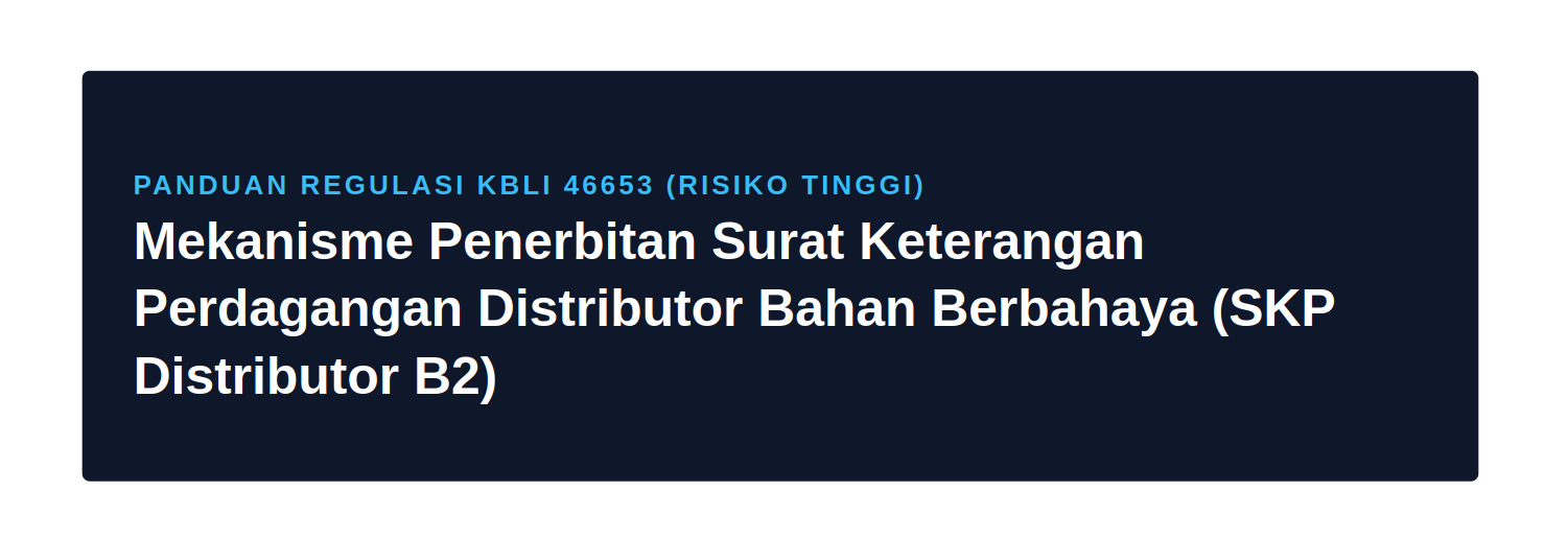 Mekanisme Penerbitan Surat Keterangan  Perdagangan Distributor Bahan Berbahaya (SKP  Distributor B2)